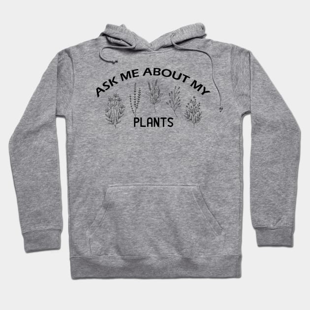 Ask me about my plants Hoodie by Get Yours